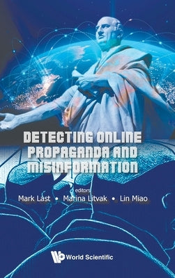 Detecting Online Propaganda and Misinformation by Mark Last, Marina Litvak Lin Miao