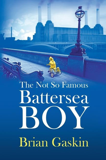 The Not So Famous Battersea Boy by Gaskin, Brian John