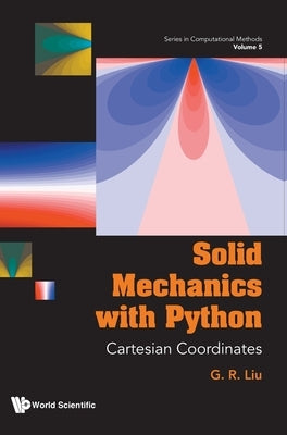 Solid Mechanics with Python: Cartesian Coordinates by Liu, Gui-Rong