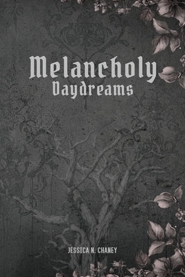Melancholy Daydreams by N. Chaney, Jessica