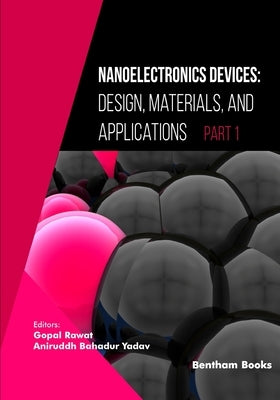 Nanoelectronics Devices: Design, Materials, and Applications (Part I) by Yadav, Aniruddh Bahadur