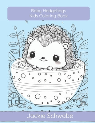 Baby Hedgehogs: A Kids Coloring Book by Schwabe, Jackie Ann