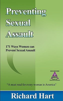 Preventing Sexual Assault: 171 Ways Women Can Prevent Sexual Assault by Hart, Richard