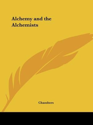 Alchemy and the Alchemists by Chambers, John Ed