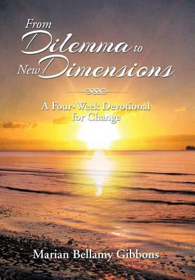 From Dilemma to New Dimensions: A Four-Week Devotional for Change by Gibbons, Marian Bellamy