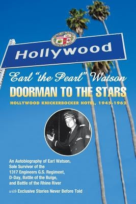 Earl ''The Pearl'' Watson: Doorman to the Stars - Hollywood Knickerbocker Hotel, 1945-1962 by Watson, Earl