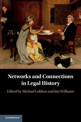 Networks and Connections in Legal History by Lobban, Michael