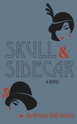Skull and Sidecar by Hall-Geisler, Kristen