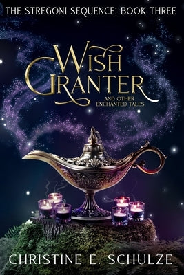Wish Granter: and Other Elemental Tales by Schulze, Christine E.