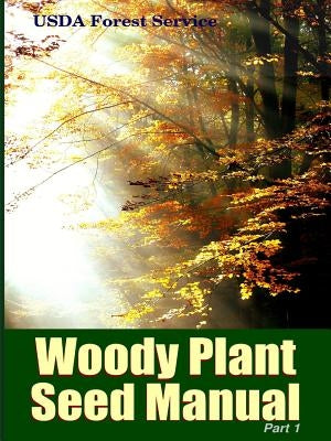 The Woody Plant Seed Manual Part I by Bonner, Franklin T.