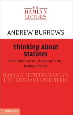 Thinking about Statutes: Interpretation, Interaction, Improvement by Burrows, Andrew