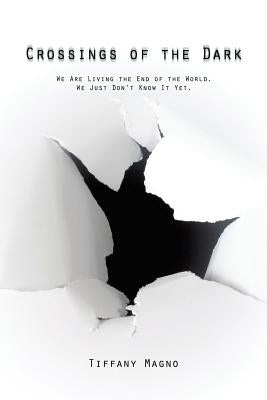 Crossings of the Dark: We Are Living the End of the World. We Just Don't Know It Yet. by Magno, Tiffany