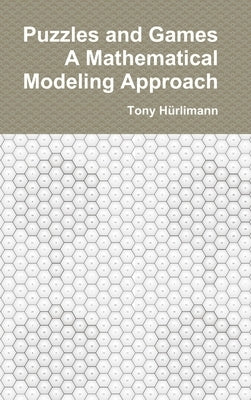 Puzzles and Games: A Mathematical Modeling Approach: Edition 2024 by Hürlimann, Tony