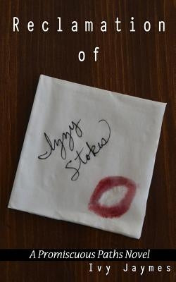 Reclamation of Izzy Stokes: A Promiscuous Paths Novel by Jaymes, Ivy