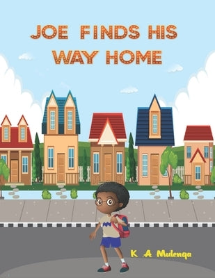 Joe Finds His Way Home: A good children's kindle book for little boys and girls ages 1-3 3-5 6-8 keep calm don't give up by Mulenga, K. a.