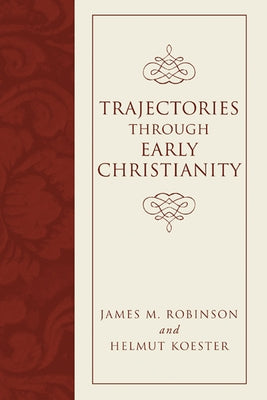 Trajectories through Early Christianity by Robinson, James M.