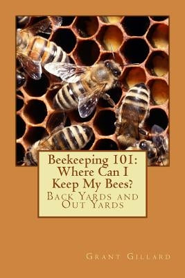 Beekeeping 101: Where Can I Keep My Bees? by Gillard, Grant F. C.