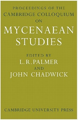 Proceedings of the Cambridge Colloquium on Mycenaean Studies by Palmer, L. R.