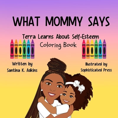 WHAT MOMMY SAYS Terra Learns About Self-Esteem Coloring Book by Adkins, Santina