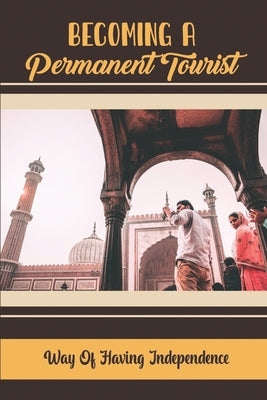 Becoming A Permanent Tourist: Way Of Having Independence by Gonzelez, Jin