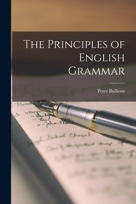 The Principles of English Grammar by Bullions, Peter