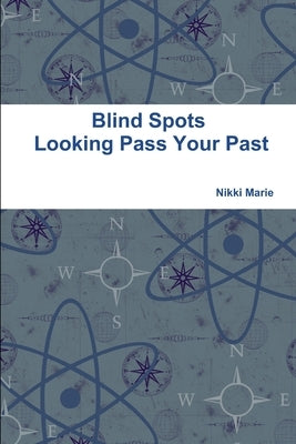 Blind Spots - Looking Pass Your Past by Marie, Nikki