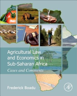 Agricultural Law and Economics in Sub-Saharan Africa: Cases and Comments by Boadu, Frederick Owusu