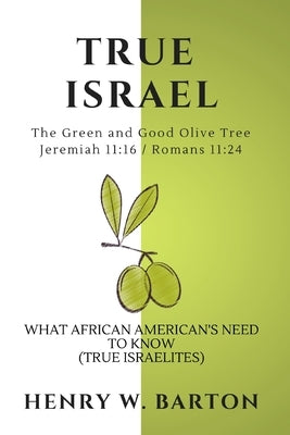 True Israel: What African American's Need To Know (True Israelites) by Barton, Henry W.