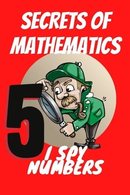 Secrets of Mathematics: I Spy Numbers by Leonzio