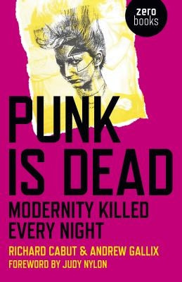Punk Is Dead: Modernity Killed Every Night by Cabut, Richard