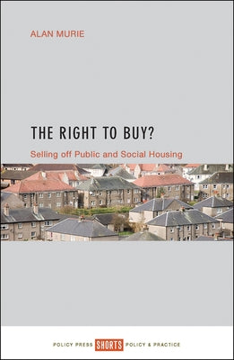The Right to Buy?: Selling Off Public and Social Housing by Murie, Alan