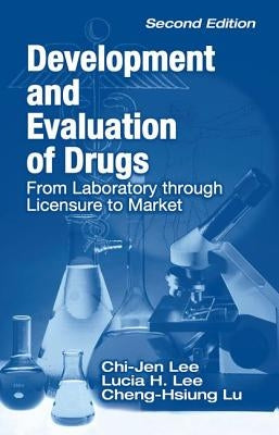 Development and Evaluation of Drugs: From Laboratory Through Licensure to Market by Lee, Chi Jen