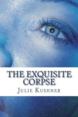 The Exquisite Corpse by Kushner, Julie
