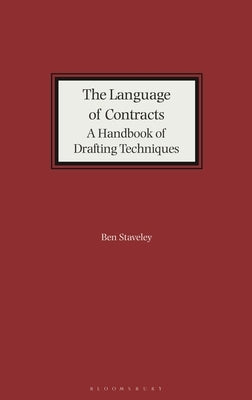 The Language of Contracts: A Handbook of Drafting Techniques by Staveley, Ben