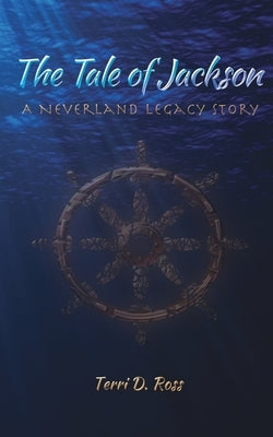 The Tale of Jackson: A Neverland Legacy Story by Ross, Terri D.