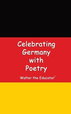 Celebrating Germany with Poetry by Walter the Educator