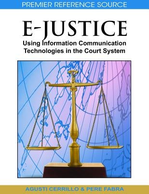 E-Justice: Using Information Communication Technologies in the Court System by Martínez, Agustí Cerrillo I.
