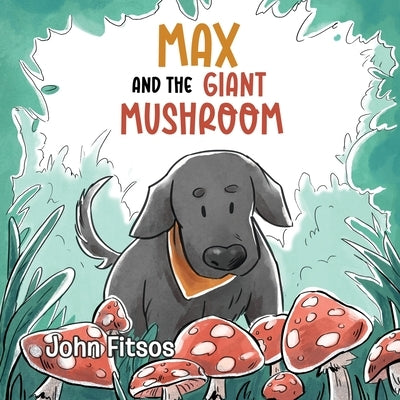 Max and the Giant Mushroom by Fitsos, John