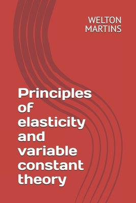 Principles of elasticity and variable constant theory by Camelo, Davina