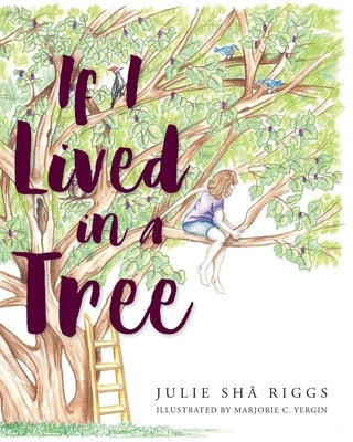 If I Lived in a Tree by Riggs, Julie Shā