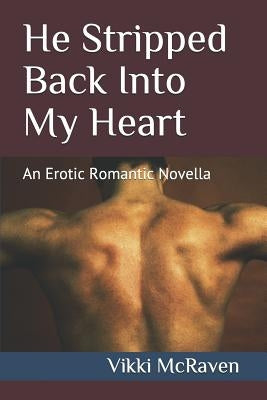 He Stripped Back Into My Heart: An Erotic Romantic Novella by McRaven, Vikki