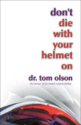 Don't Die with Your Helmet On by Olson, Tom
