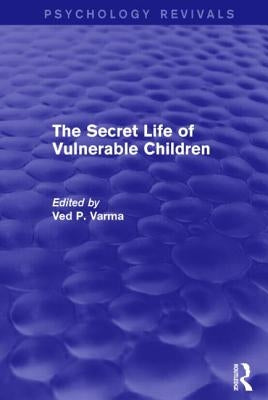 The Secret Life of Vulnerable Children by Varma, Ved