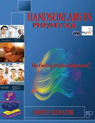 Handsonlabs in Php/MySql: The fired up practical Experience in Php/MySql by Oluwatobi, Owoeye