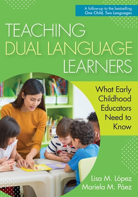 Teaching Dual Language Learners: What Early Childhood Educators Need to Know by López, Lisa