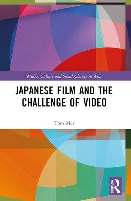 Japanese Film and the Challenge of Video by Mes, Tom