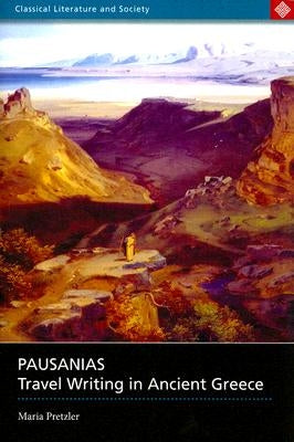 Pausanias: Travel Writing in Ancient Greece by Pretzler, Maria