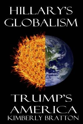 Hillary's Globalism: Trump's America by Bratton, Kimberly