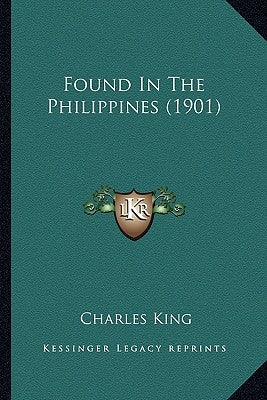 Found in the Philippines (1901) by King, Charles