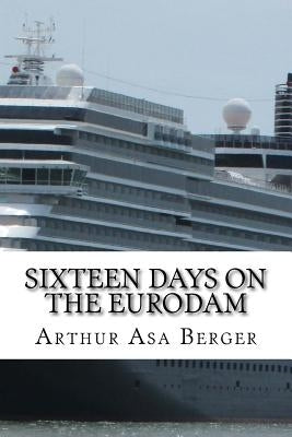 Sixteen Days on the Eurodam: A Panama Canal Cruise by Berger, Arthur Asa